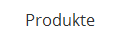 Produkte